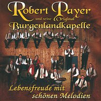 Robert Payer und seine Original Burgenlandkapelle – Lebensfreude Mit Schonen Melodien