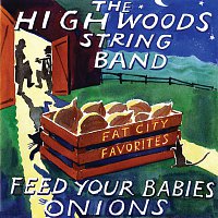 The Highwoods Stringband – Feed Your Babies Onions: Fat City Favorites [Live]