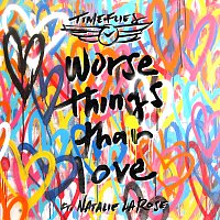 Timeflies, Natalie La Rose – Worse Things Than Love