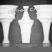 a Crack in Time and the Break of Dawn – Nothing Can