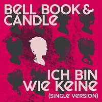 Bell, Book & Candle – Ich bin wie keine [Single Version]