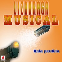 Lizárraga Musical – Bala Perdida