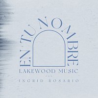 Lakewood Music, Ingrid Rosario – En Tu Nombre