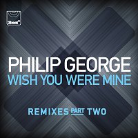 Philip George – Wish You Were Mine [Remixes, Pt.2]