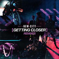 NEW CITY – Getting Closer [Remixes]