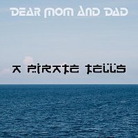 A Pirate Tells – Dear Mom And Dad