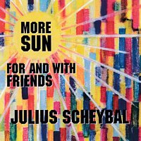 Julius Scheybal – More Sun for and with Friends