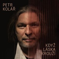 Petr Kolář – Když láska krouží
