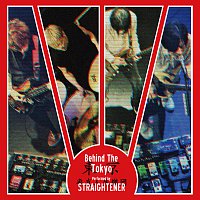 Straightener – Behind The Tokyo