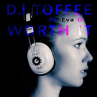 DJ Toffee, Eva D. – Worth It (feat. Eva D.)
