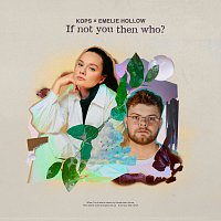 KOPS, Emelie Hollow – If Not You Then Who