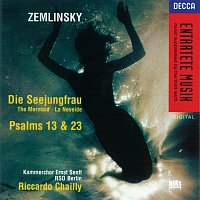 Ernst Senff Chamber Choir, Radio-Symphonie-Orchester Berlin, Riccardo Chailly – Zemlinsky: Die Seejungfrau/Psalms Nos.13 & 23