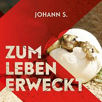 Johann S. – Zum Leben Erweckt