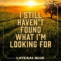 Lateral Blue – I Still Haven't Found What I'm Looking For