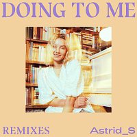 Astrid S – Doing To Me [Remixes]