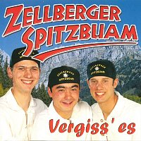 Zellberger Spitzbuam – Vergiss’ es