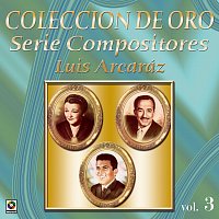 Přední strana obalu CD Colección De Oro: Serie Compositores, Vol. 3 – Luis Arcáraz