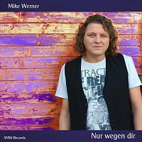 Mike Werner – Nur wegen dir