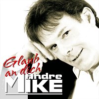 Mike Andre – Glaub an dich