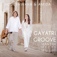 Yogeshwara, Amida – Gayatri Groove - Mantra Meets Music