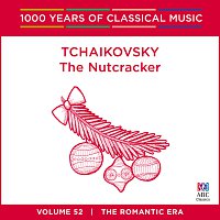 Tchaikovsky: The Nutcracker [1000 Years Of Classical Music, Vol. 52]