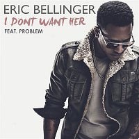Eric Bellinger – I Don't Want Her (feat. Problem)