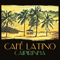 Various  Artists – Cafe Latino: Caipirinha