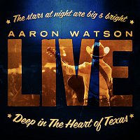 Aaron Watson – Live: Deep In The Heart of Texas