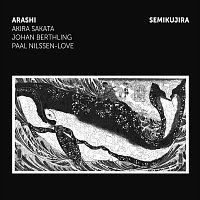 Arashi – Semikujira (feat. Akira S Johan Berthling & Paal Nilssen-Love)