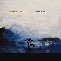 Chris James – Who We Used To Know