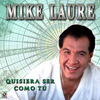 Mike Laure – Quisiera Ser Como Tú
