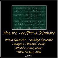 Prisca Quartet, Coolidge Quartet, Jacques Thibaud, Alfred Cortot, Pablo Casals – Mozart, Loeffler & Schubert