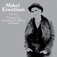 Mikel Erentxun – El amor te muerde los labios al besar