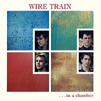 Wire Train – In a Chamber (Expanded Edition)