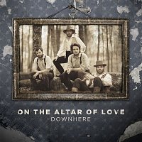 Downhere – On The Altar Of Love