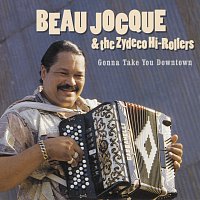 Beau Jocque And The Zydeco Hi-Rollers – Gonna Take You Downtown