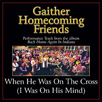 Bill & Gloria Gaither – He Was On The Cross (I Was On His Mind) [Performance Tracks]