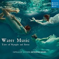 Capella de la Torre – Water Music - Tales of Nymphs and Sirens