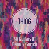 50 Guitars Of Tommy Garrett – Thing