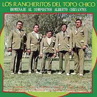 Los Rancheritos Del Topo Chico – Homenaje Al Compositor Alberto Cervantes