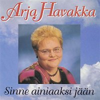 Arja Havakka – Sinne ainiaaksi jaan