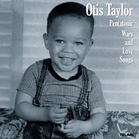 Otis Taylor – Pentatonic Wars And Love Songs