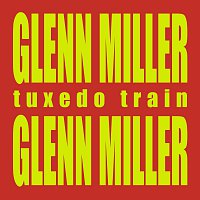 Glenn Miller – Tuxedo Train