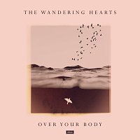 The Wandering Hearts – Over Your Body