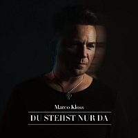 Marco Kloss – Du stehst nur da