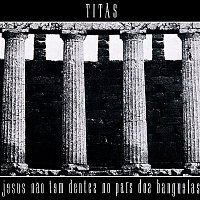 Titas – Jesus Nao Tem Dentes No País Dos Banguelas