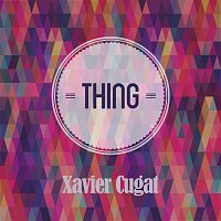 Xavier Cugat – Thing