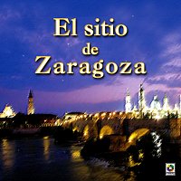 El Sitio de Zaragoza – El Sitio de Zaragoza