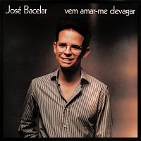 José Bacelar – Vem Amar-me Devagar