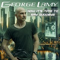 George Lamy – Now It’s Time to Say Goodbye